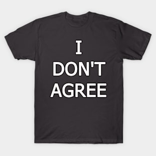 I don't agree T-Shirt